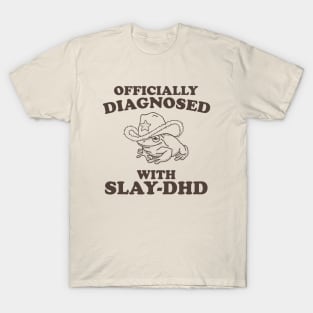 Officially Diagnosed With SLAY-DHD T-Shirt